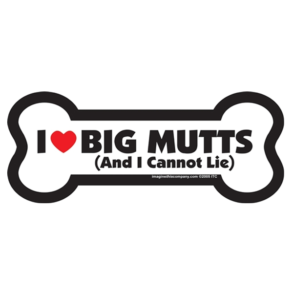 Bone Magnet - I Love Big Mutts (and I Cannot Lie)